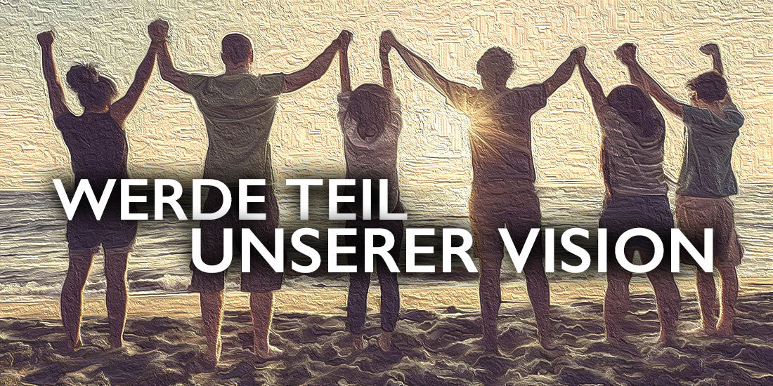 Werde Teil unserer Vision – Gemeinsam Werte teilen & profitieren